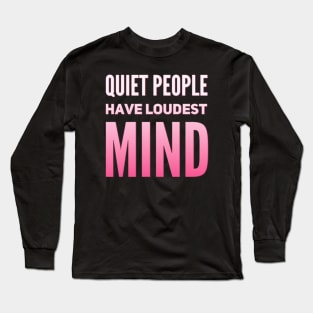 Quiet people have loudest mind Long Sleeve T-Shirt